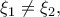 \xi _{1}\neq \xi _{2},