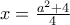 x=\frac{a^{2}+4}{4}
