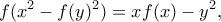 \displaystyle{ f(x^2-f(y)^2)=xf(x)-y^2 ,} \displaystyle{ f(x^2-f(y)^2)=xf(x)-y^2 ,}