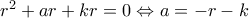 r^2+ar+kr=0\Leftrightarrow a=-r-k