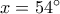 x = {54^ \circ }
