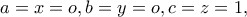\displaystyle{a=x=o , b=y=o , c=z=1 , }
