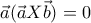 \vec{a}(\vec{a}X\vec{b})=0