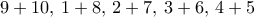9+10, \, 1+8, \, 2+7, \, 3+6, \, 4+5