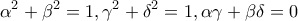 \displaystyle{\alpha^2+ \beta^2=1,  \gamma^2 +\delta^2=1, \alpha\gamma + \beta \delta=0}