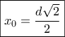 \boxed{{x_0} = \frac{{d\sqrt 2 }}{2}}