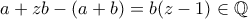  a + zb - (a + b) = b(z-1) \in \mathbb{Q} 