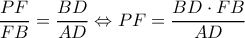 \dfrac{PF}{FB}=\dfrac{BD}{AD}\Leftrightarrow PF=\dfrac{BD\cdot FB}{AD} \dfrac{PF}{FB}=\dfrac{BD}{AD}\Leftrightarrow PF=\dfrac{BD\cdot FB}{AD}