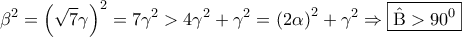 \displaystyle{ 
\beta ^2  = \left( {\sqrt 7 \gamma } \right)^2  = 7\gamma ^2  > 4\gamma ^2  + \gamma ^2  = \left( {2\alpha } \right)^2  + \gamma ^2  \Rightarrow \boxed{\hat {\rm B} > 90^0 } 
}