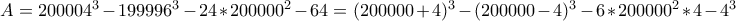 A=200004^3-199996^3-24*200000^2-64=(200000+4)^3-(200000-4)^3-6*200000^2*4-4^3