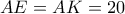 \displaystyle{AE = AK = 20}