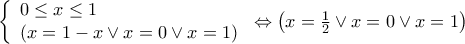 \left\{ \begin{array}{l} 
0 \le x \le 1\\ 
\left( {x = 1 - x \vee x = 0 \vee x = 1} \right) 
\end{array} \right. \Leftrightarrow \left( {x = \frac{1}{2} \vee x = 0 \vee x = 1} \right)