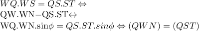 WQ.WS=QS.ST\Leftrightarrow
QW.WN=QS.ST\Leftrightarrow
WQ.WN.sin\phi =QS.ST.sin\phi \Leftrightarrow (QWN)=(QST) WQ.WS=QS.ST\Leftrightarrow
QW.WN=QS.ST\Leftrightarrow
WQ.WN.sin\phi =QS.ST.sin\phi \Leftrightarrow (QWN)=(QST)