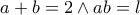 \displaystyle{ a+b=2 \wedge ab= l }