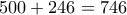 500+246=746