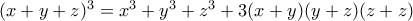 (x+y+z)^3=x^3+y^3+z^3+3(x+y)(y+z)(z+z)