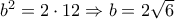 {b^2} = 2 \cdot 12 \Rightarrow b = 2\sqrt 6 {b^2} = 2 \cdot 12 \Rightarrow b = 2\sqrt 6