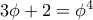 3\phi+2=\phi^4