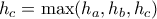 \displaystyle{h_{c}= \max (h_{a},h_{b},h_{c})}