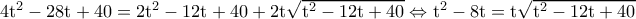 \rm 4t^2-28t+40=2t^2-12t+40+2t\sqrt{t^2-12t+40}\Leftrightarrow t^2-8t=t\sqrt{t^2-12t+40}