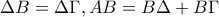\Delta B=\Delta \Gamma , AB=B\Delta +B\Gamma