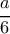 \dfrac{a}{6}
