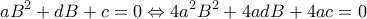 \displaystyle a{B^2} + dB + c = 0 \Leftrightarrow 4{a^2}{B^2} + 4adB + 4ac = 0 \displaystyle a{B^2} + dB + c = 0 \Leftrightarrow 4{a^2}{B^2} + 4adB + 4ac = 0
