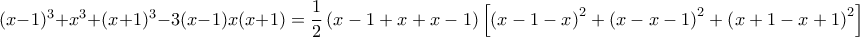 (x-1)^3+x^3+(x+1)^3-3(x-1)x(x+1)=\displaystyle{\frac{1}{2}\left(x-1+x+x-1 \right)\left[\left(x-1-x\right)^2+\left(x-x-1 \right)^2+\left(x+1-x+1 \right)^2 \right]}