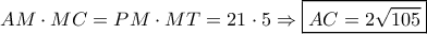 AM \cdot MC = PM \cdot MT = 21 \cdot 5 \Rightarrow \boxed{AC = 2\sqrt {105} }