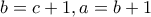   b=c+1,a=b+1