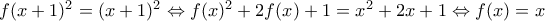 f(x+1)^2=(x+1)^2 \Leftrightarrow f(x)^2+2f(x)+1=x^2+2x+1 \Leftrightarrow f(x)=x
