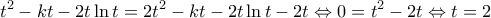 \displaystyle {{t}^{2}}-kt-2t\ln t=2{{t}^{2}}-kt-2t\ln t-2t\Leftrightarrow 0={{t}^{2}}-2t\Leftrightarrow t=2 \displaystyle {{t}^{2}}-kt-2t\ln t=2{{t}^{2}}-kt-2t\ln t-2t\Leftrightarrow 0={{t}^{2}}-2t\Leftrightarrow t=2
