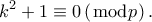 \displaystyle {k^2} + 1 \equiv 0\left( {\bmod p} \right).