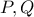 P, Q 