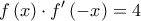 \displaystyle{f\left( x \right) \cdot f'\left( { - x} \right) = 4}