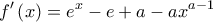 \displaystyle f'\left(x \right)=e^{x}-e+a-ax^{a-1}