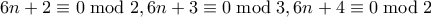 6n+2\equiv 0\bmod 2,6n+3\equiv 0\bmod 3,6n+4\equiv 0\bmod 2