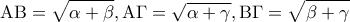 \displaystyle{{\rm A}{\rm B} = \sqrt {\alpha  + \beta } ,{\rm A}\Gamma  = \sqrt {\alpha  + \gamma } ,{\rm B}\Gamma  = \sqrt {\beta  + \gamma } }