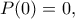 \displaystyle{P(0)=0,}