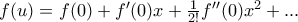 \displaysyle{f(u) = f(0) + f^{\prime}(0) x + \frac {1}{2!} f^{\prime \prime}(0) x^2+...