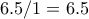 6.5/1=6.5