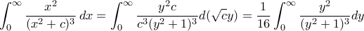 \displaystyle \int_{0}^{\infty } \frac{{{x}^{2}}}{(x^2+c )^3}}\,dx=\displaystyle \int_{0}^{\infty } \dfrac{y^2c}{c^3(y^2+1)^3}d(\sqrt{c}y})=\dfrac{1}{16}\int_{0}^{\infty } \dfrac{y^2}{(y^2+1)^3}dy