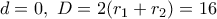 d=0,~D=2(r_1+r_2)=16