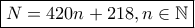 \boxed{N=420n+218, n \in \mathbb{N}}