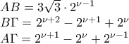 \displaystyle{ 
\begin{array}{l} 
 AB = 3\sqrt 3  \cdot 2^{\nu  - 1}  \\  
 B\Gamma  = 2^{\nu  + 2}  - 2^{\nu  + 1} +2^{\nu} \\  
 A\Gamma  = 2^{\nu  + 1}  - 2^\nu   + 2^{\nu  - 1}  \\  
 \end{array} 
}