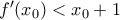 f^\prime(x_0)<x_0+1