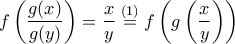f\left(\dfrac{g(x)}{g(y)}\right)=\dfrac{x}{y}\stackrel{(1)}{=}f\left(g\left(\dfrac{x}{y}\right)\right)