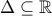 \Delta\subseteq \mathbb{R}