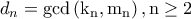 \displaystyle{d_{n}=\rm{gcd}\,(k_{n},m_{n})\,,n\geq 2}