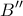 \displaystyle{B''}
